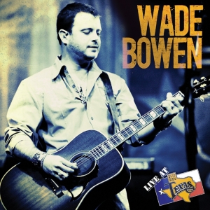 Wade Bowen- Live at Billy Bob's Texas CD/DVD Combo